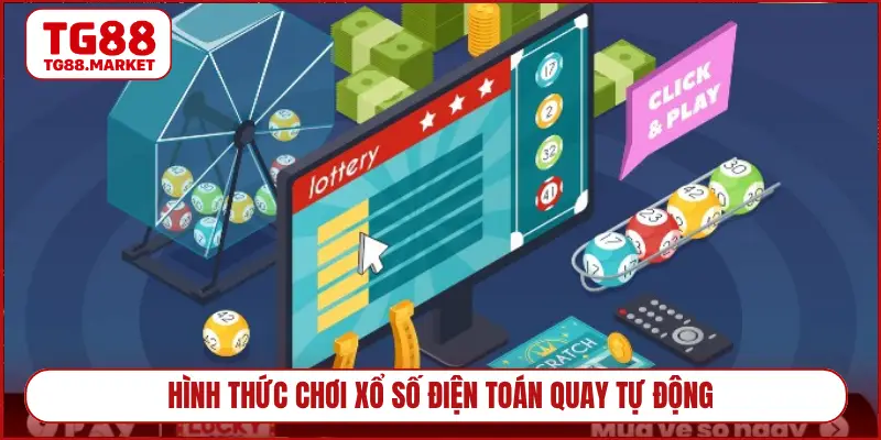 Hình thức chơi xổ số điện toán quay tự động